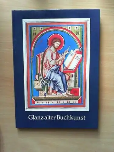 Glanz alter Buchkunst : mittelalterl. Hs. d. Staatsbibliothek Preuss. Kulturbesi