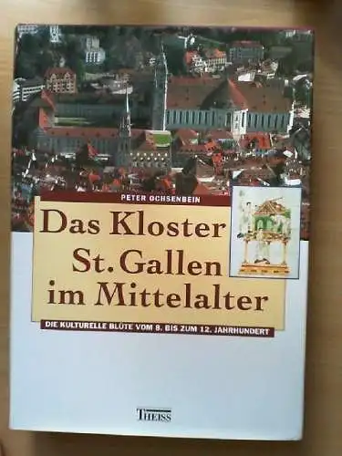 Das Kloster St. Gallen im Mittelalter : die kulturelle Blüte vom 8. bis zum 12.