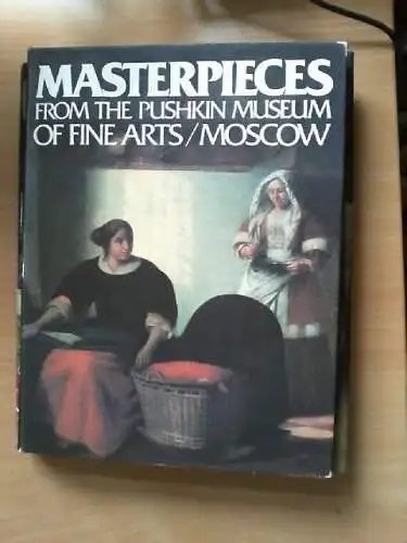 Masterpieces from the Pushkin Museum of Fine Arts/Moscow Antonova, Irina: