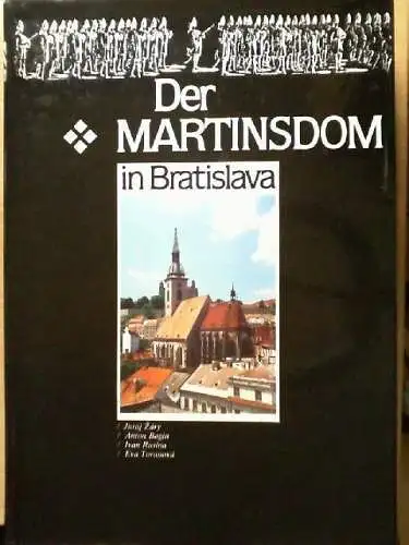 Der Martinsdom in Bratislava. Juraj Záry ... [Aus dem Slowak. übers. von Helene