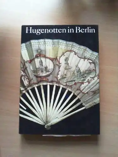 Hugenotten in Berlin. Sibylle Badstübner-Gröger ... [Hrsg. von Gottfried Bregull