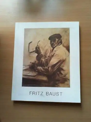 Fritz Baust : 1912 - 1982 ; Malerei, Zeichnungen, Skizzen ; [anläßlich der Ausst