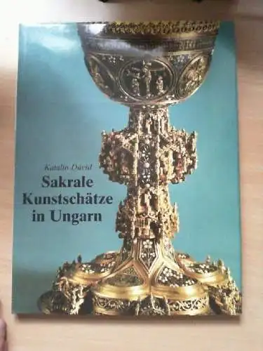 Sakrale Kunstschätze in Ungarn. Katalin Dávid. [Aus d. Ungar. von Madelaine Merá
