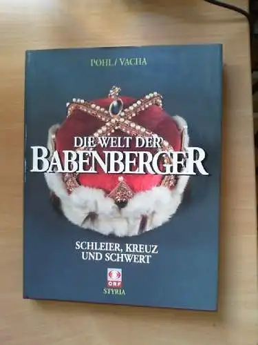 Die Welt der Babenberger : Schleier, Kreuz und Schwert. hrsg. von Brigitte Vacha