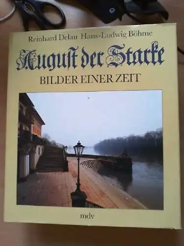 August der Starke : Bilder e. Zeit. Reinhard Delau. Fotogr. von Hans-Ludwig Böhm