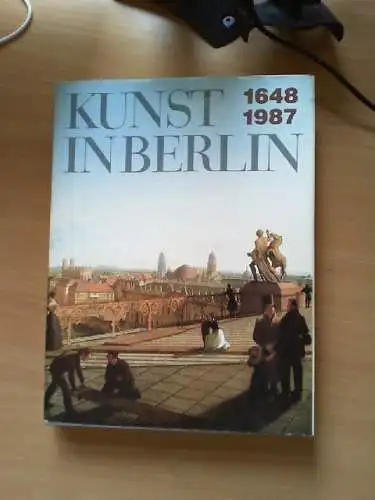 Kunst in Berlin : 1648 - 1987 ; Altes Museum, 10. Juni - 25. Oktober 1987. Staat