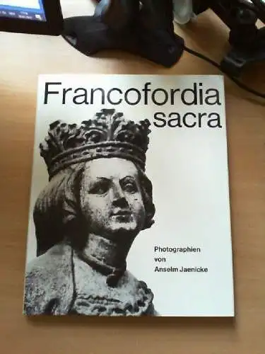 Francofordia sacra. Photogr. von Anselm Jaenicke. Mit histor. Texten u. Beitr. v
