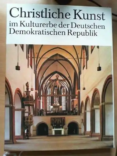 Christliche Kunst im Kulturerbe der Deutschen Demokratischen Republik. hrsg. vom