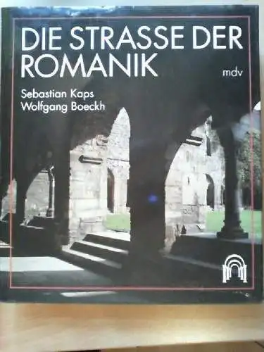 Die Strasse der Romanik : Bilder aus Sachsen-Anhalt. Fotos von Sebastian Kaps. T