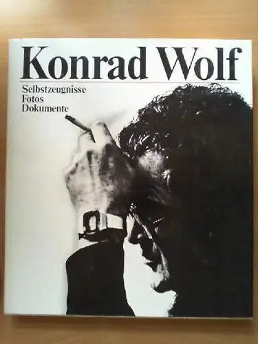 Konrad Wolf : Selbstzeugnisse, Fotos, Dokumente. [Bild-Text-Dokumentation: Barba
