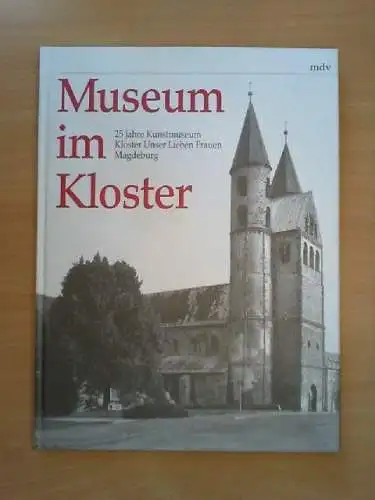 Museum im Kloster : 25 Jahre Kunstmuseum Kloster Unser Lieben Frauen ; [der Kata