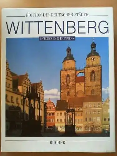 Wittenberg. [Fotogr.: Sebastian Kaps. Text: Fred Reinke. Red.: Barbara Schnabel