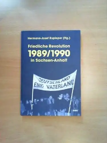 Friedliche Revolution 89/90 in Sachsen-Anhalt Rupieper, Hermann-Josef (Herausgeb