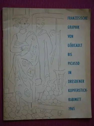 Französische Graphik von Gericault bis Picasso im Dresdner Kupferstich-Kabinett