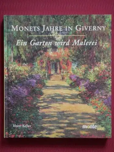 Monets Jahre in Giverny, Ein Garten wird Malerei, Horst Keller