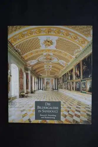 Die Bildergalerie in Sanssouci, Bauwerk, Sammlung und Restaurierung