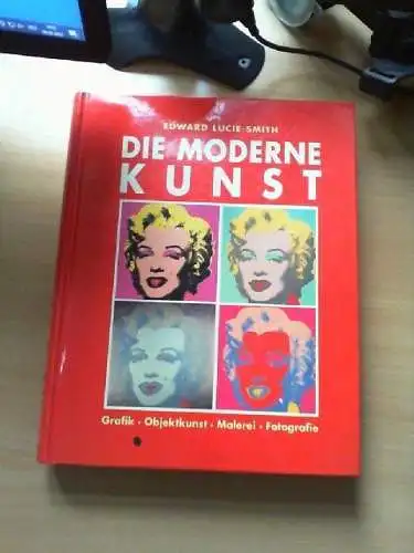 Die moderne Kunst : Malerei - Fotografie - Grafik - Objektkunst. Edward Lucie-Sm