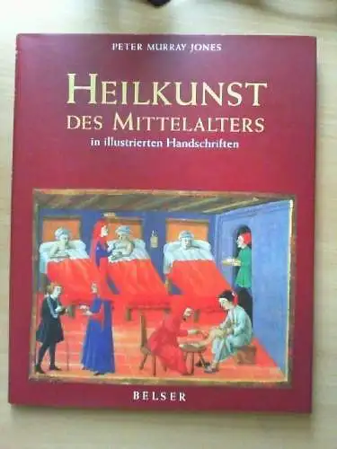 Heilkunst des Mittelalters in illustrierten Handschriften. Text von Peter Murray