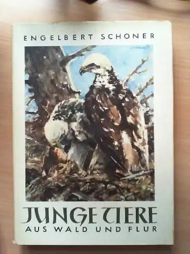 Junge Tiere aus Wald und Flur. Engelbert Schoner. [Die literar. Gestaltg d. Text