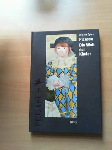 Picasso - die Welt der Kinder. Werner Spies / Pegasus Spies, Werner und Pablo (I