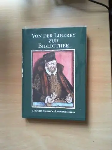 Von der Liberey zur Bibliothek : 440 Jahre Sächsische Landesbibliothek. [Ausstel