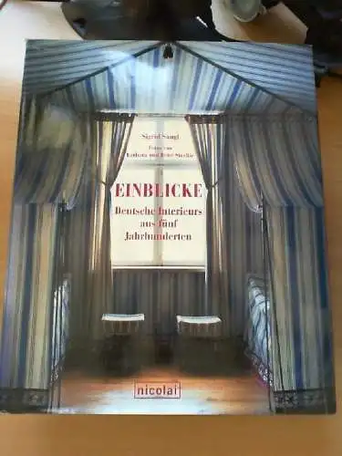 Einblicke : deutsche Interieurs aus fünf Jahrhunderten. Sigrid Sangl. [Aus dem E