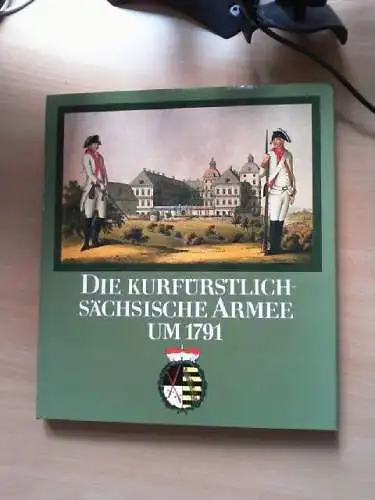 Die Kurfürstlich-Sächsische Armee um 1791 : Kupferstiche. entworfen, gezeichnet