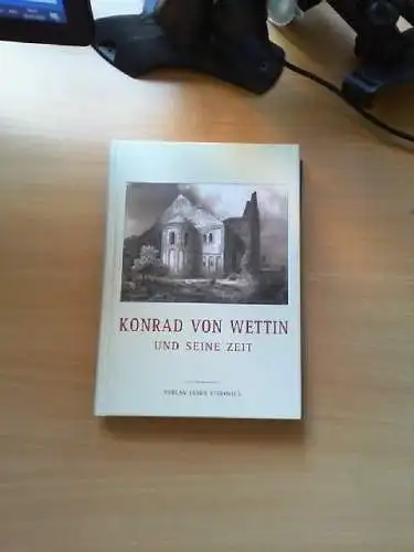 Konrad von Wettin und seine Zeit : Protokoll der Wissenschaftlichen Konferenz an