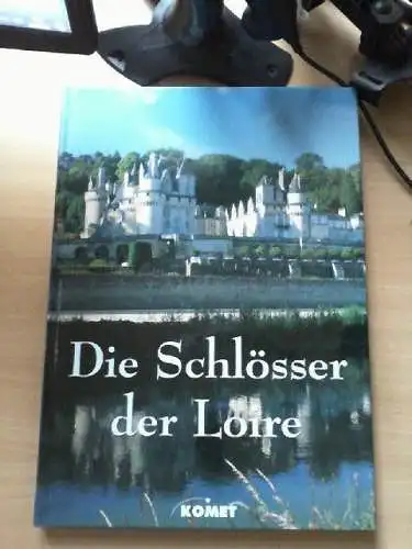 Die Schlösser der Loire. Vorw. von Alain Decaux. [Übers. aus dem Franz.:. Red.: