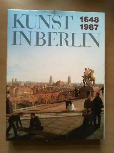 [Kunst in Berlin sechzehnhundertachtundvierzig bis neunzehnhundertsiebenundachtz