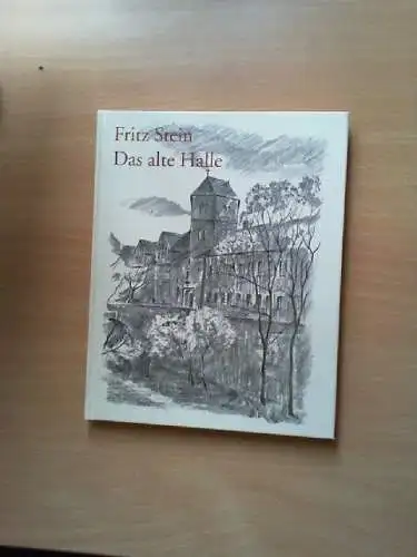 Das alte Halle. Fritz Stein. Nach den Originalzeichn. neu hrsg., eingel. und kom