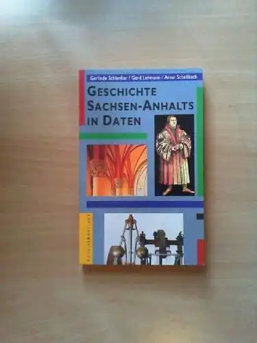 Geschichte Sachsen-Anhalts in Daten. Gerlinde Schlenker ; Gerd Lehmann ; Artur S