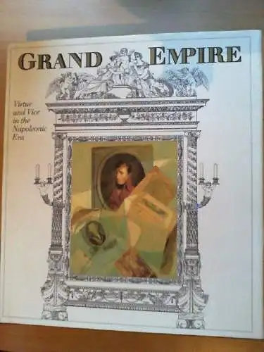 Grand empire : virtue and vice in the Napoleonic era. Walter Markov ; presentati