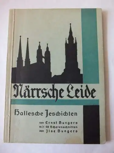 Halle Saale hallesche Jeschichten, Närrsche Leide, von Ernst Bunger von 1929