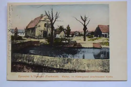 Ak Eproerve b. Threpral (Frankreich) Weiher, im Hintergrund zerschossene Kirche