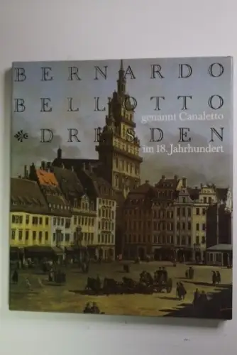 Bernardo Bellotto, genannt Canaletto Dresden im 18. Jahrhundert Löffler, Fritz: