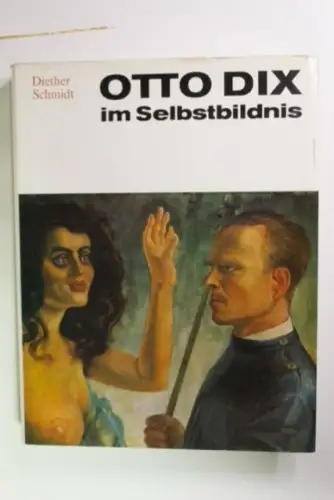 Otto Dix im Selbstbildnis : mit 128 Abb., 43 Farbreproduktionen u.e. Sammlung vo