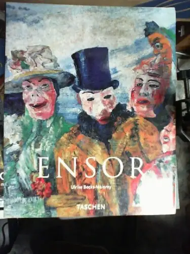 James Ensor : 1860 - 1949 ; die Masken, der Tod und das Meer. Ulrike Becks-Malor