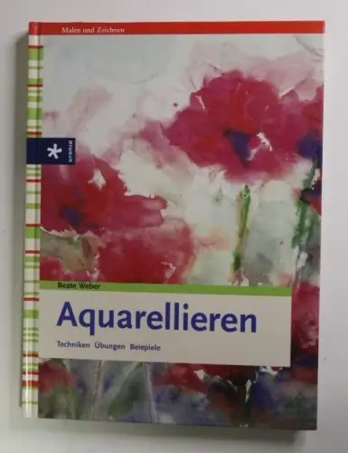 Aquarellieren Techniken, Übungen, Beispiele Weber, Beate: