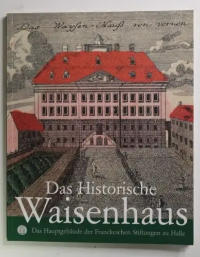 Das historische Waisenhaus Das Hauptgebäude der Franckeschen Stiftungen zu Halle