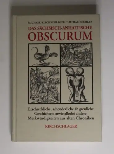 Das sächsisch-anhaltische Obscurum Erschreckliche, scheuderliche & greuliche Ges