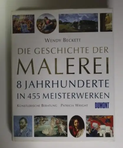 Die Geschichte der Malerei 8 Jahrhunderte in 455 Meisterwerken Beckett, Wendy (M