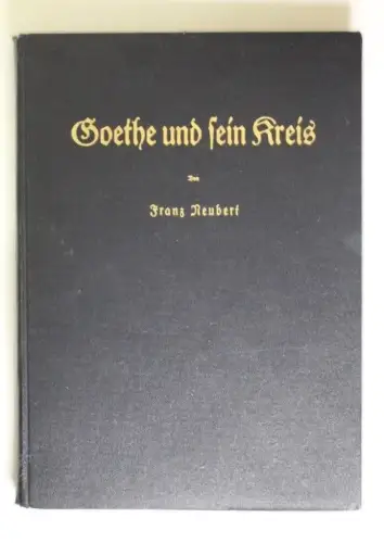 Goethe und sein Kreis Erläutert und dargestellt in 651 Abb. ; Mit einer Einührun