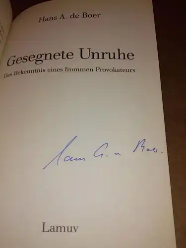 de Boer, Hans A: Gesegnete Unruhe - Das Bekenntnis eines frommen Provokateurs - 1. Auflage 1995 - auf Titelseite Signatur des Autors. 