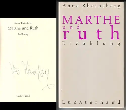 Rheinsberg, Anna: Marthe und Ruth. Erzählung. // Auf der Titelseite hat die Autorin eine Signatur hinterlassen: Anna Rheinsberg // Umschlaggestaltung: Anne Oberle. 