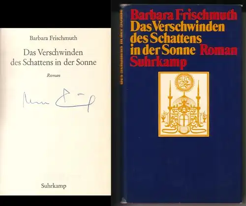 Frischmuth, Barbara: Das Verschwinden des Schattens in der Sonne. Roman. // Auf der Titelseite hat die Autorin eine Signatur hinterlassen: Barbara Frischmuth // 1. [erste] Auflage 1973. 