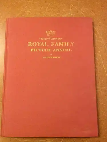 Scott, Elizabeth: ROYAL FAMILY PICTURE ANNUAL VOLUME THREE - SUNDAY GRAPHIC. Nach 1954 zu datieren. 