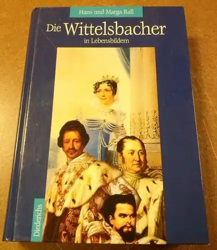 Rall, Hans und Marga: Die Wittelsbacher in Lebensbildern - Diederichs. 