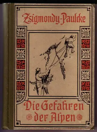 Die Gefahren der Alpen. Erfahrungen und Ratschläge von Emil Zsigmondy. Völlig neu bearbeitet und ergänzt von W. Paulcke - Fünfte [5.] Auflage. Mit dem Bildnis...