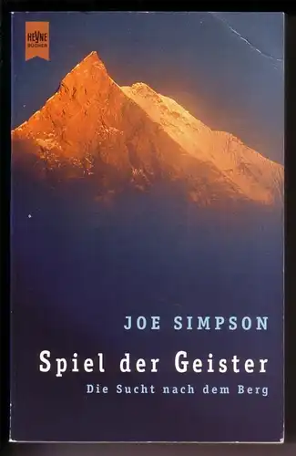 Simpson, Joe: Spiel der Geister. Die Sucht nach dem Berg. Aus dem Englischen von Uta Mareik - Heyne Allgemeine Reihe Nr. 01/13076 - 2. Auflage, Taschenbuchausgabe 3/2000. 